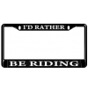 I'd Rather Be Riding License Plate Frame