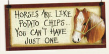 Horses are like potato chips you can't have just one.